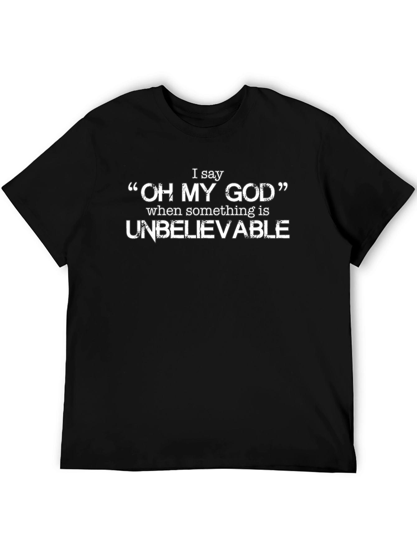 Unbelievable Oh My God Graphic Tee