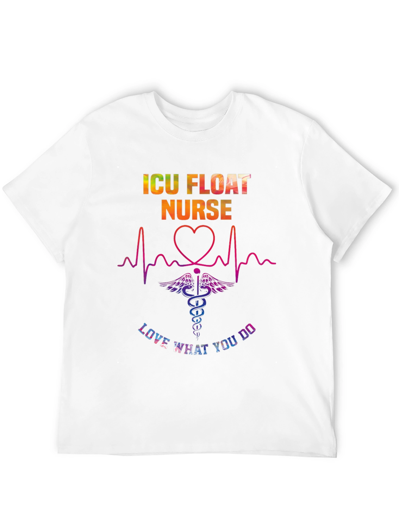 ICU Float Nurse Love What You Do T-Shirt