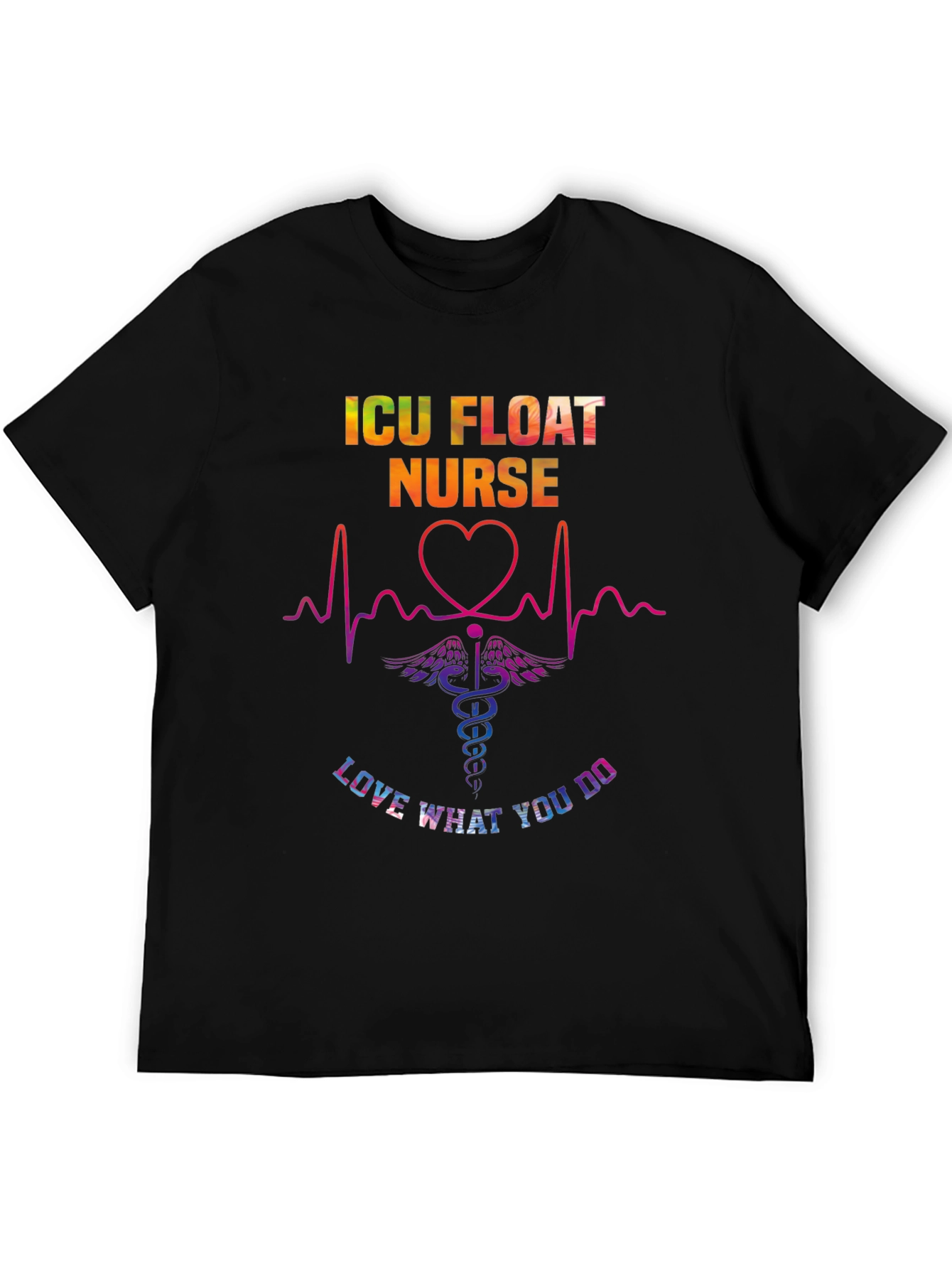 ICU Float Nurse Love What You Do T-Shirt