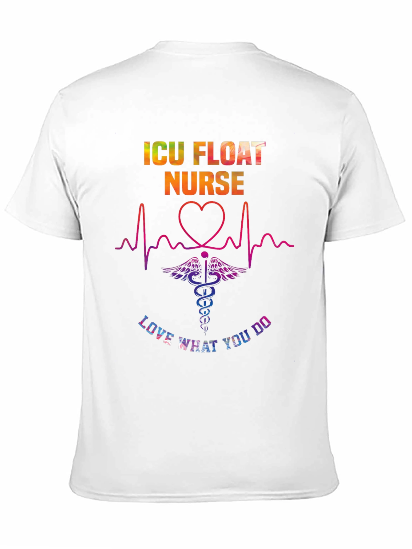 ICU Float Nurse Love What You Do T-Shirt