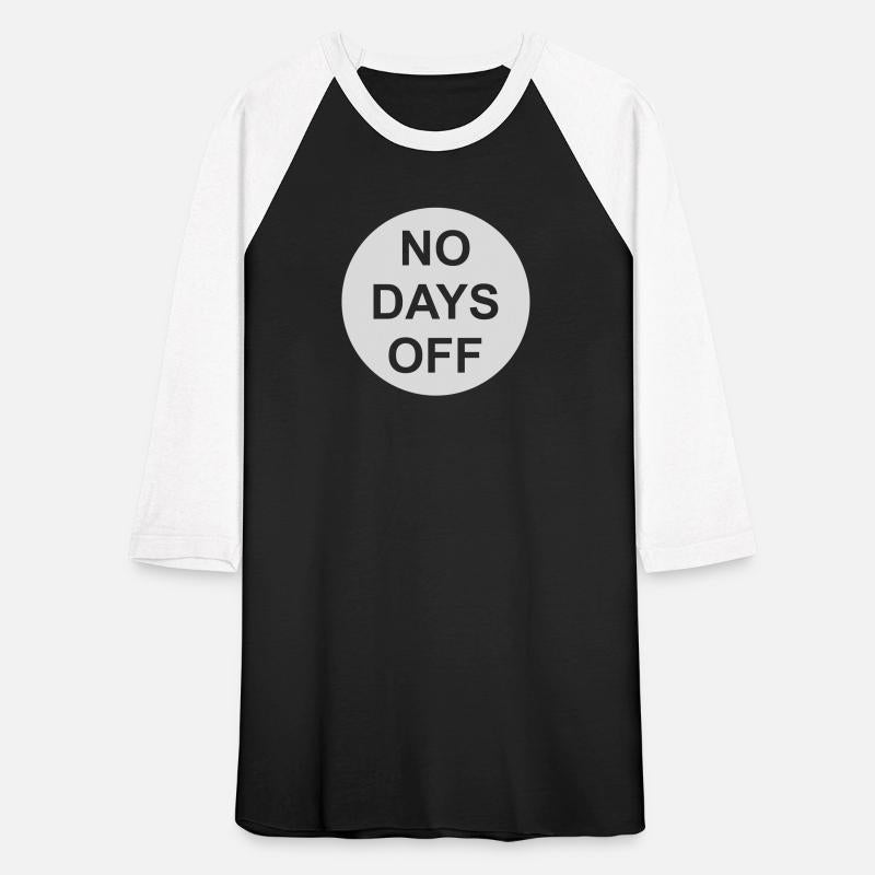 no days off quote