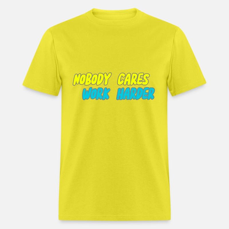 NOBODY CARES WORK HARDER