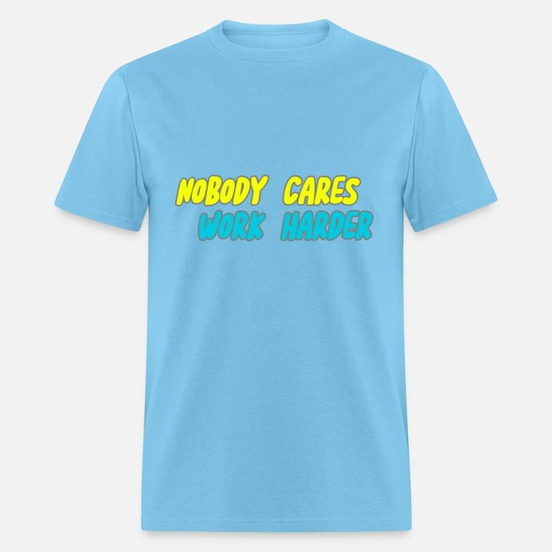 NOBODY CARES WORK HARDER