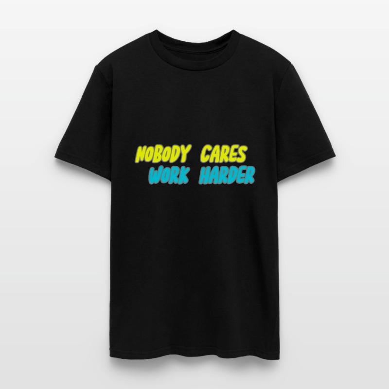 NOBODY CARES WORK HARDER