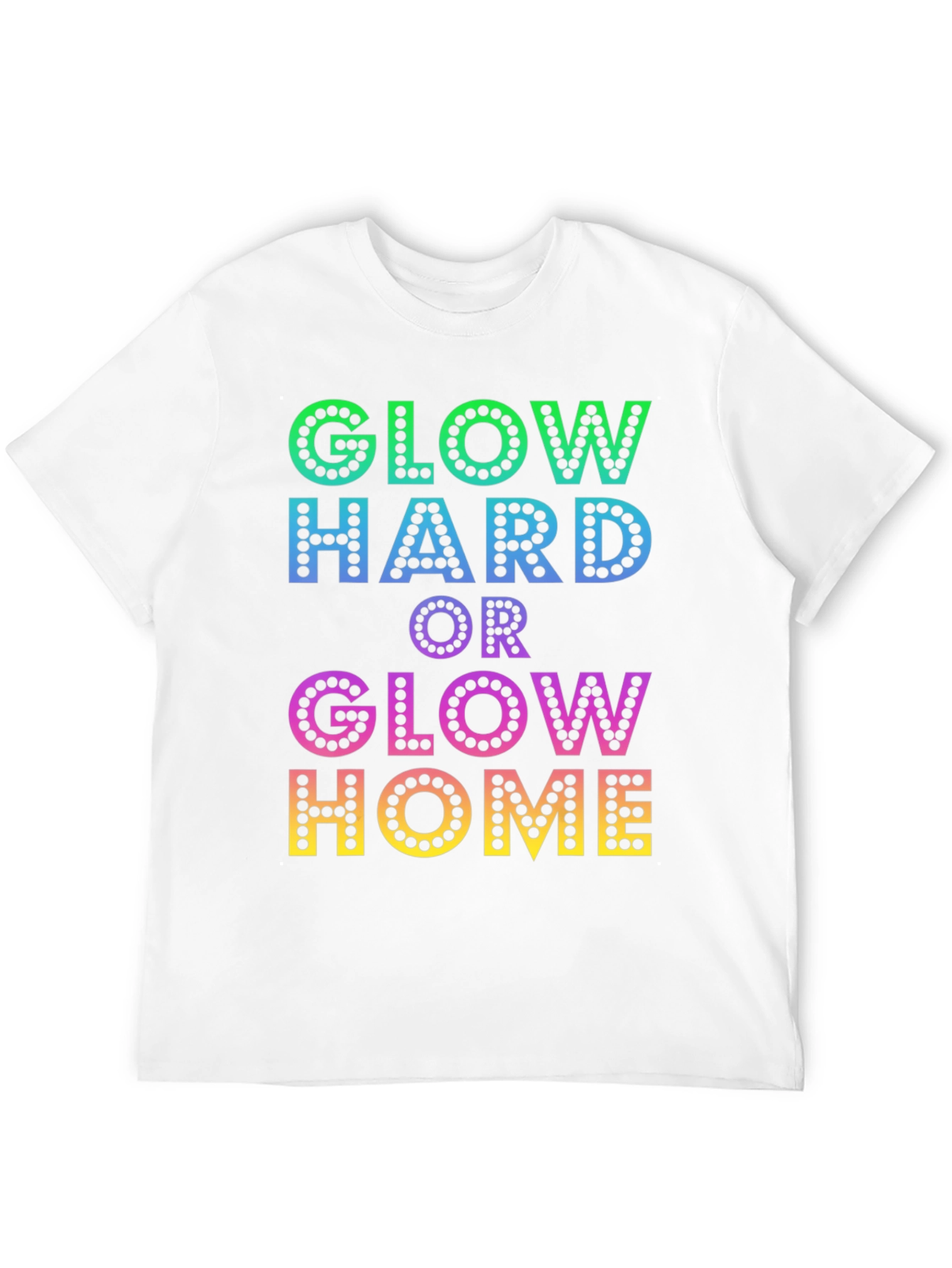 Glow Hard or Glow Home Graphic T-Shirt