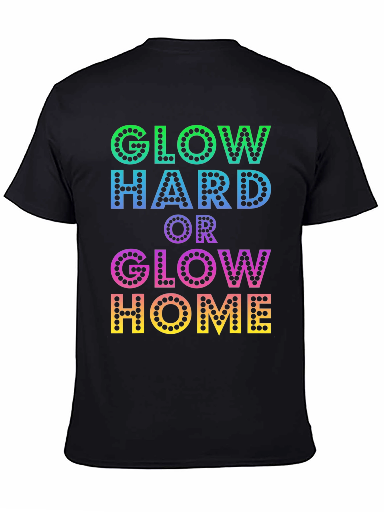 Glow Hard or Glow Home Graphic T-Shirt