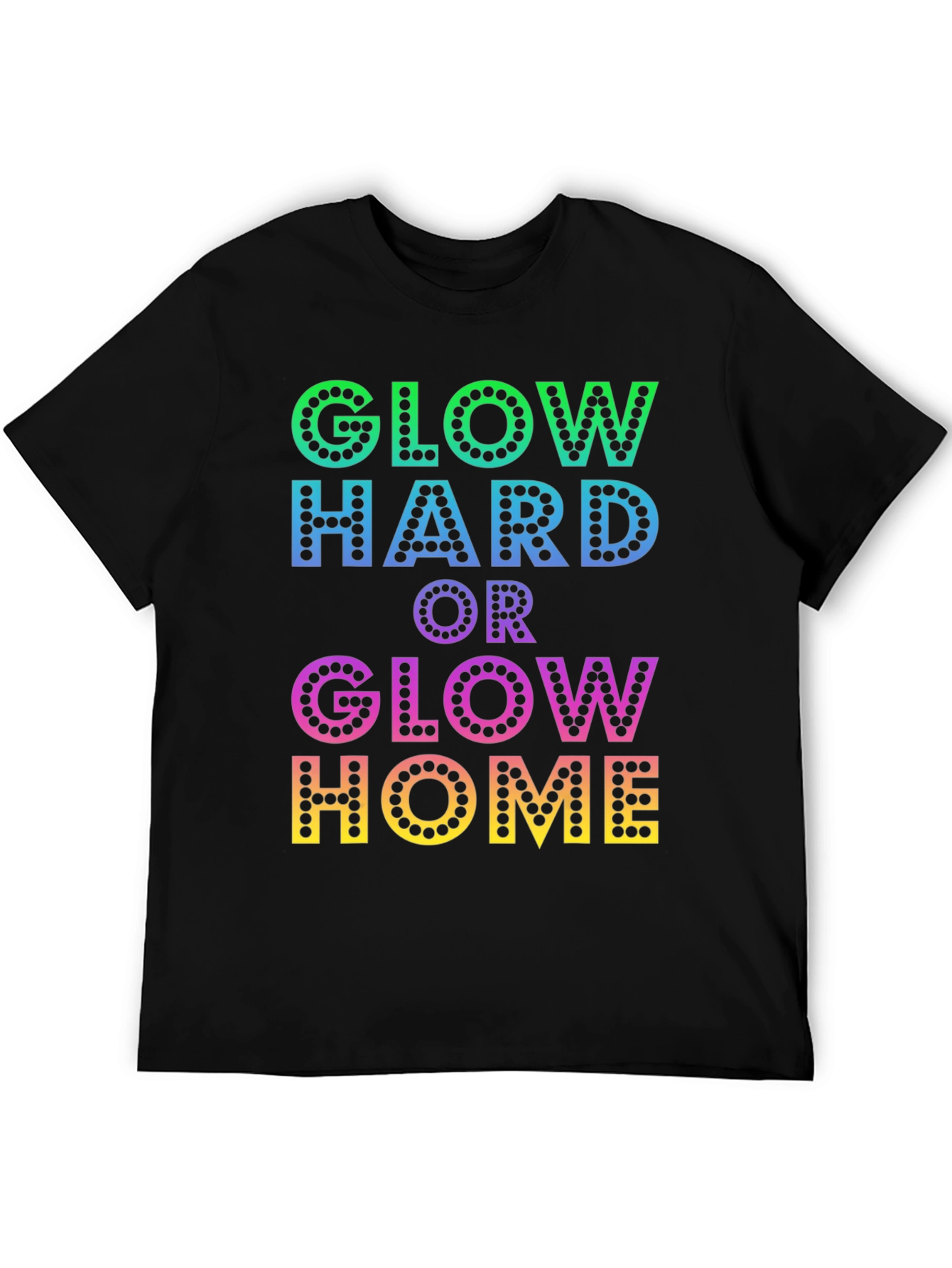 Glow Hard or Glow Home Graphic T-Shirt