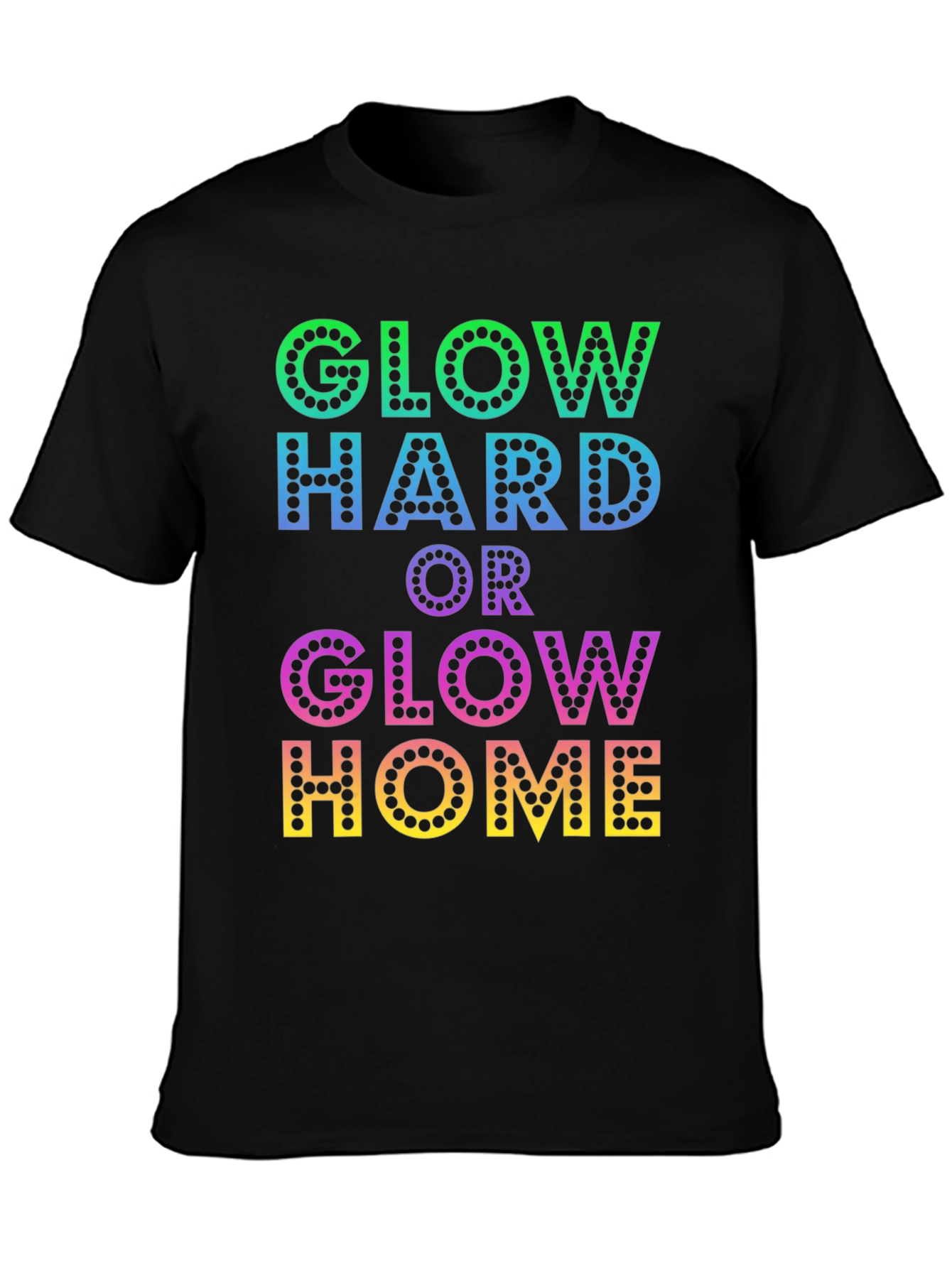 Glow Hard or Glow Home Graphic T-Shirt