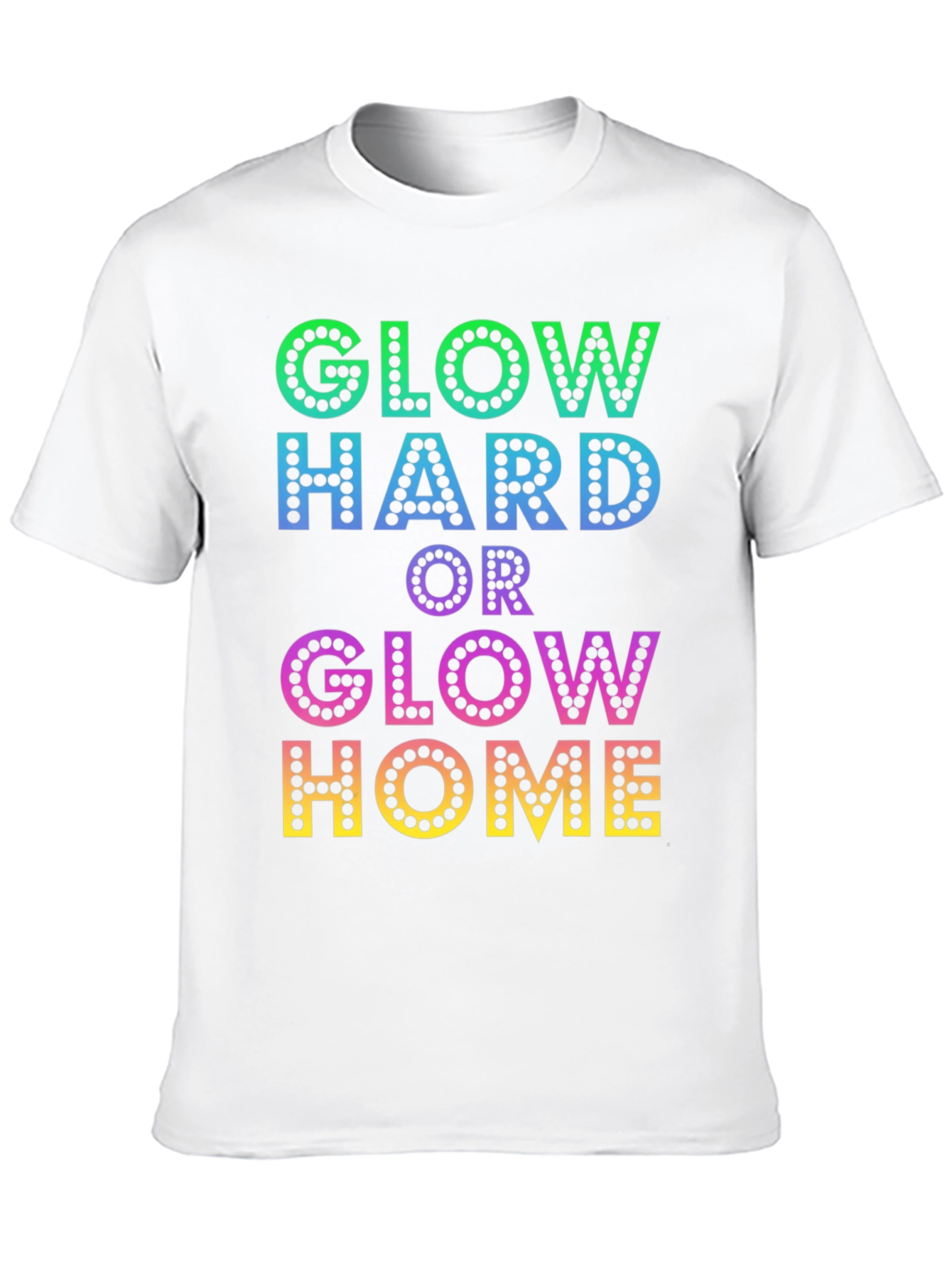 Glow Hard or Glow Home Graphic T-Shirt