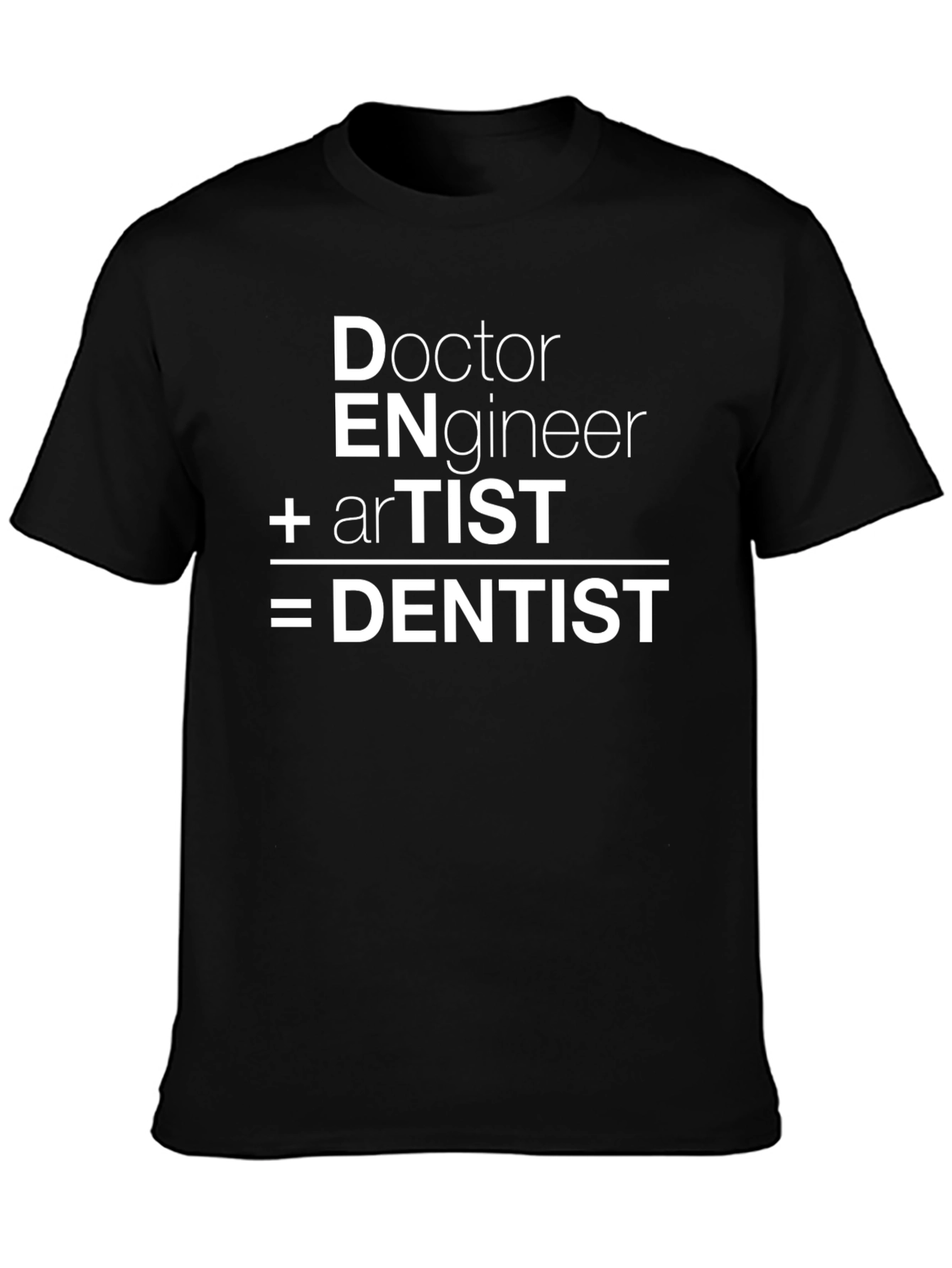 Doctor Engineer Artist Equals Dentist Funny T-Shirt