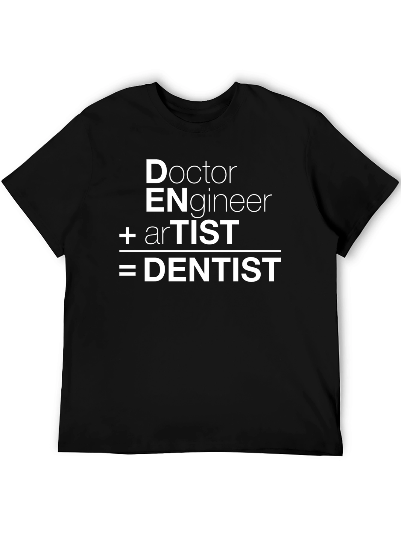 Doctor Engineer Artist Equals Dentist Funny T-Shirt