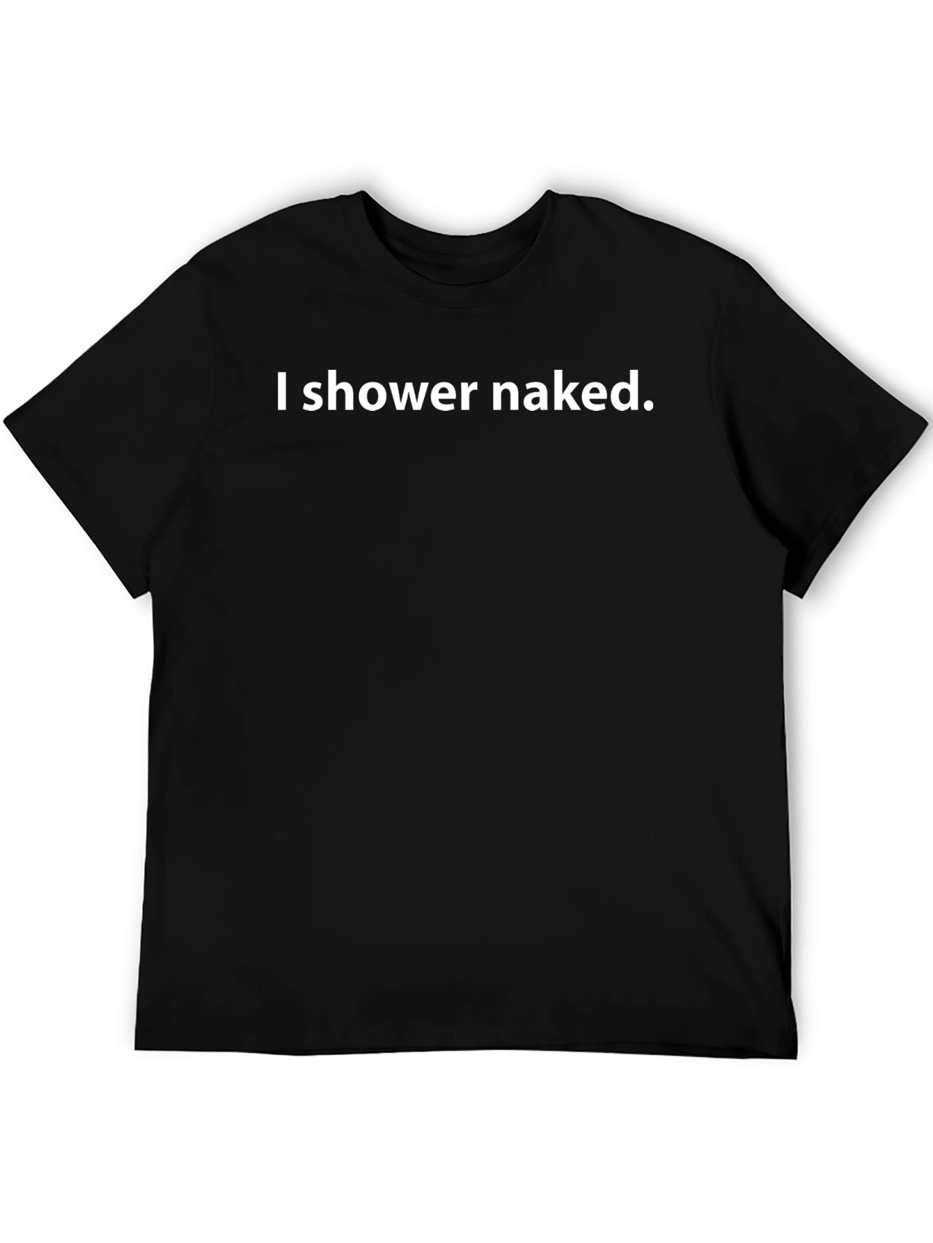 I Shower Naked Graphic T-Shirt
