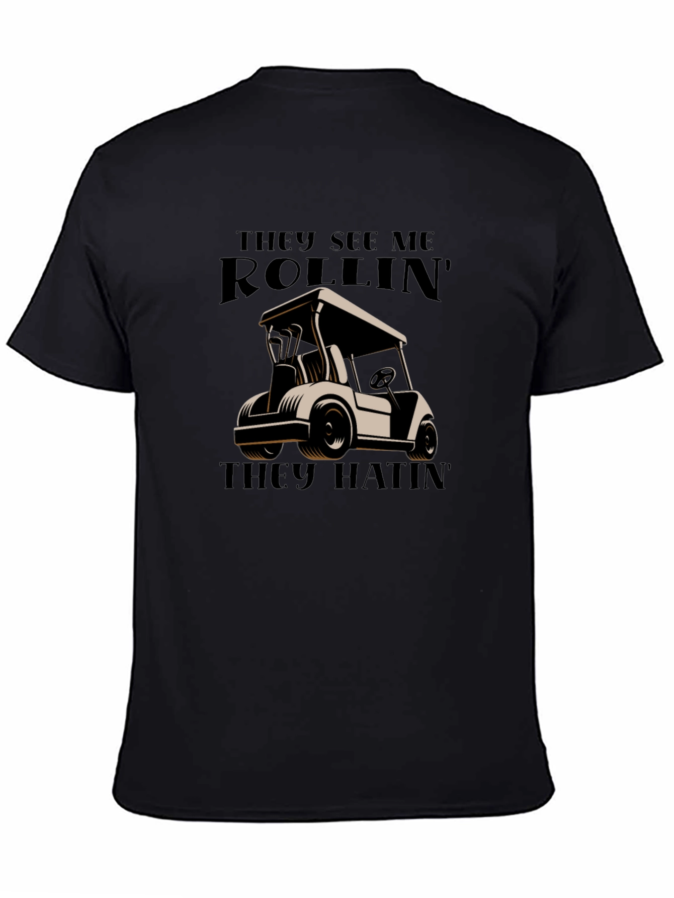Rollin They Hatin Golf Cart T-Shirt