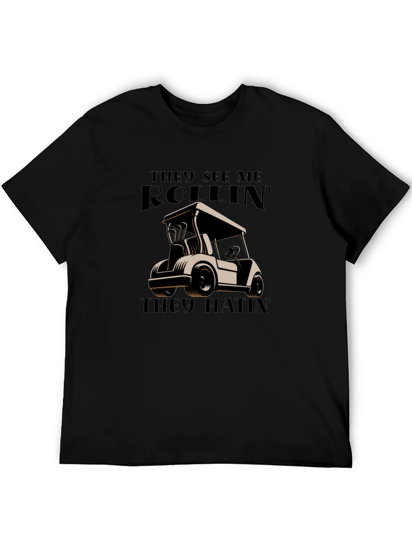 Rollin They Hatin Golf Cart T-Shirt