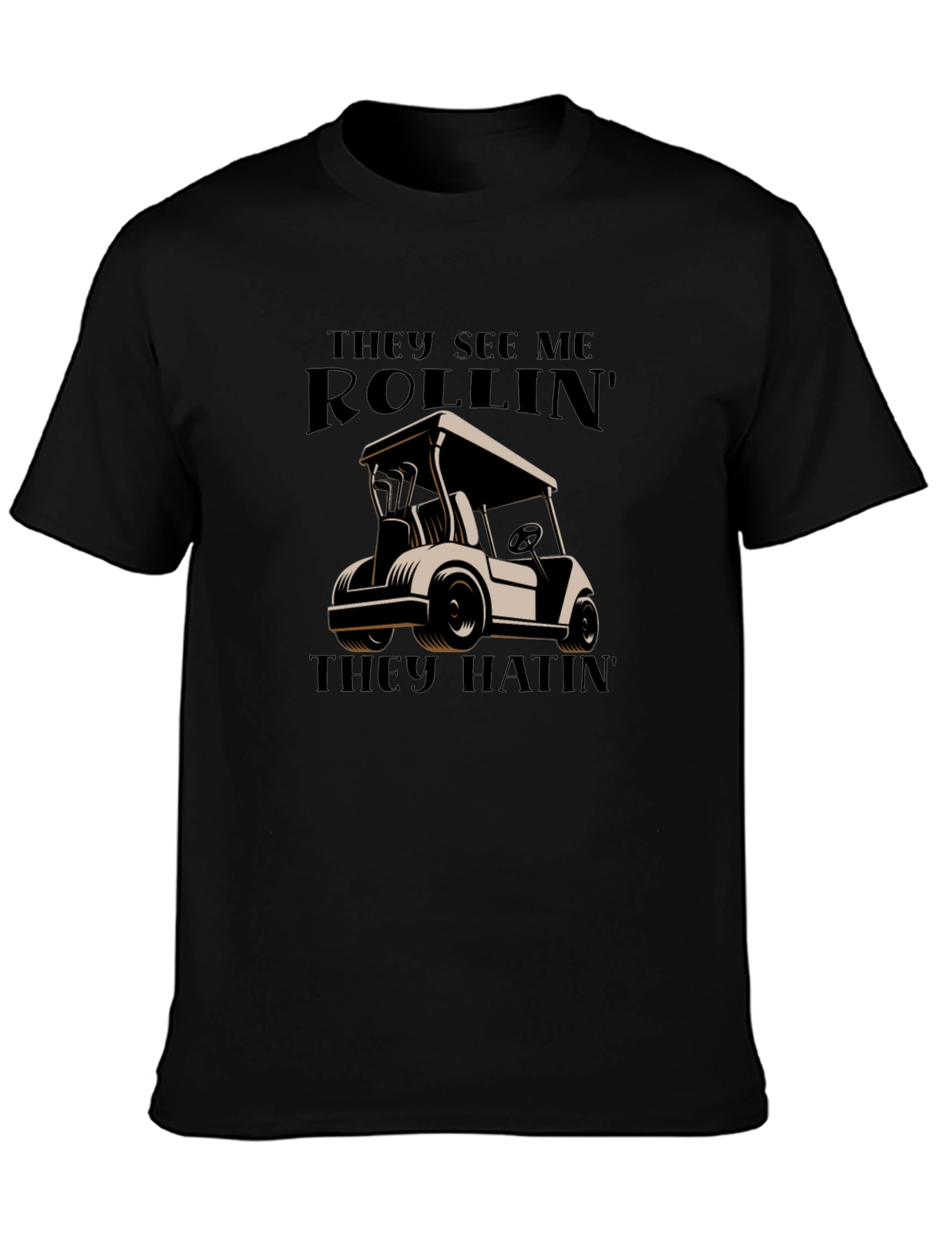 Rollin They Hatin Golf Cart T-Shirt