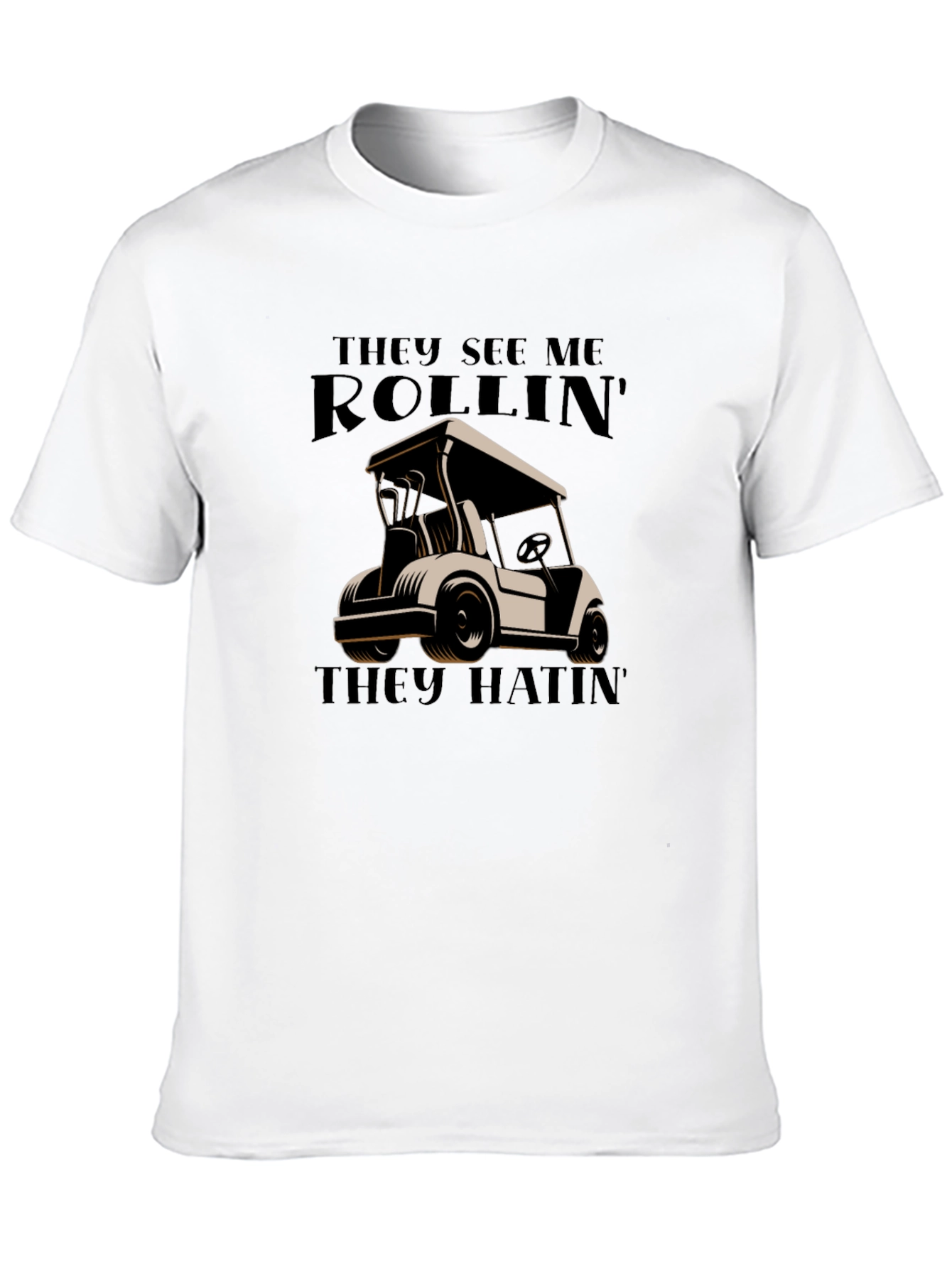 Rollin They Hatin Golf Cart T-Shirt
