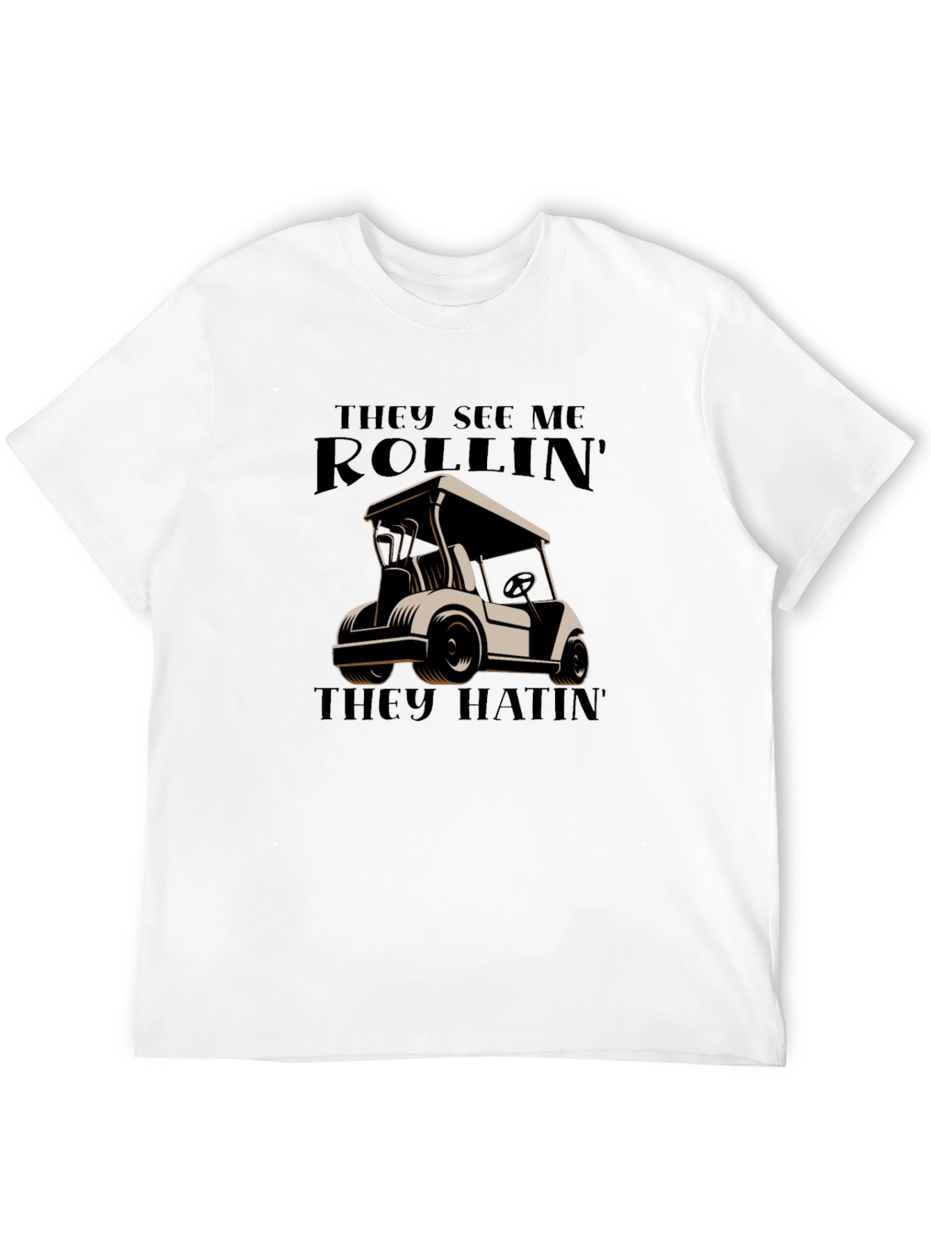 Rollin They Hatin Golf Cart T-Shirt