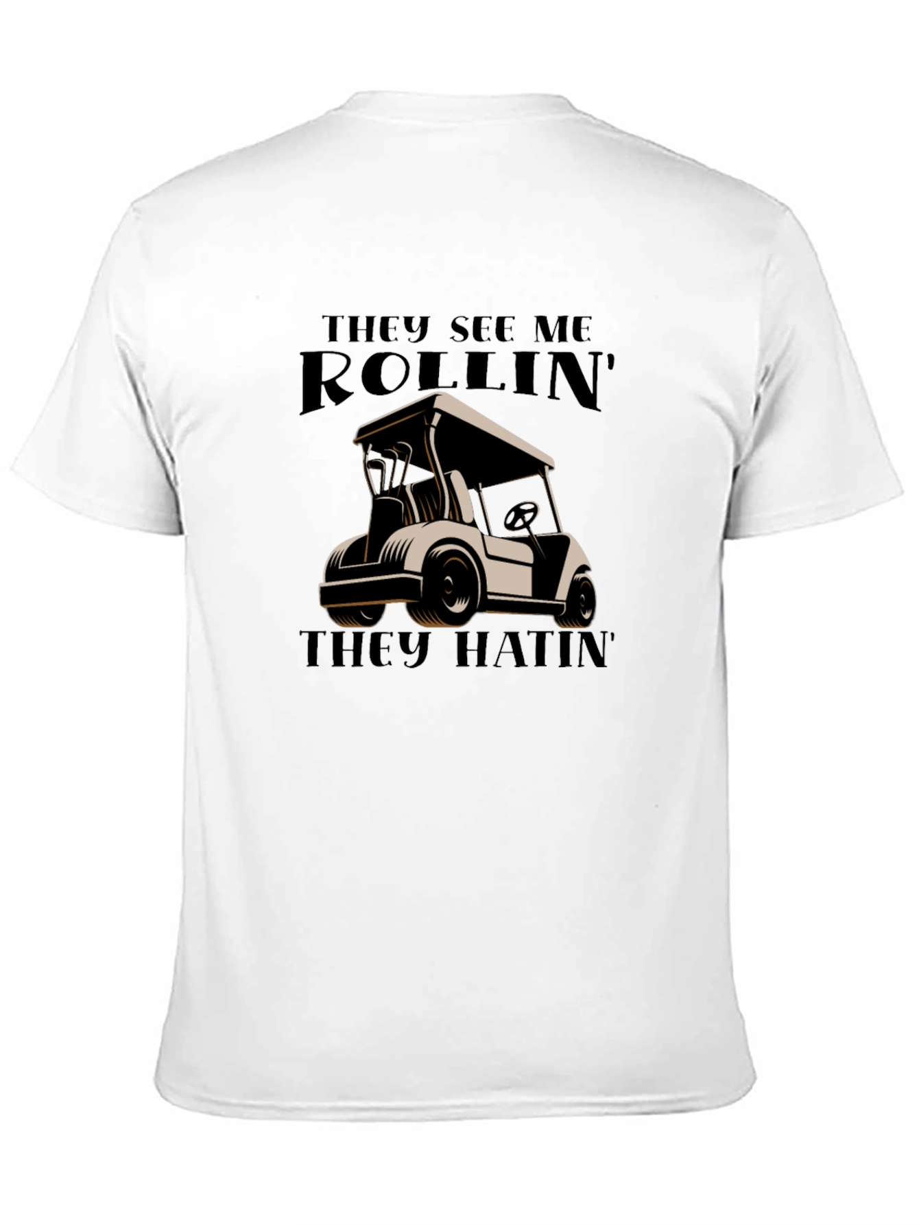 Rollin They Hatin Golf Cart T-Shirt