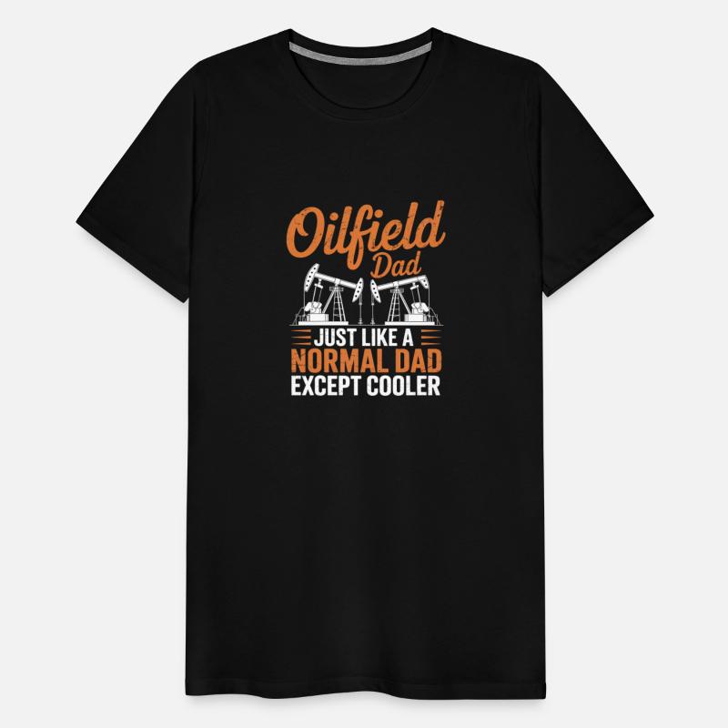 Oilfield Dad Like A Normal Dad Roughneck Oil Rig