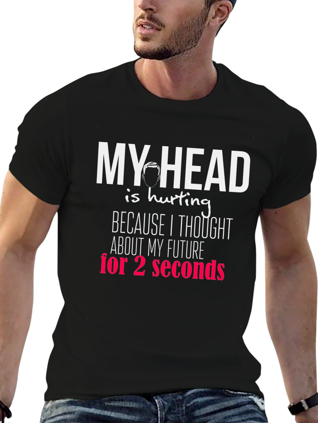 Funny Graphic T-Shirt - My Head Hurts Future Seconds
