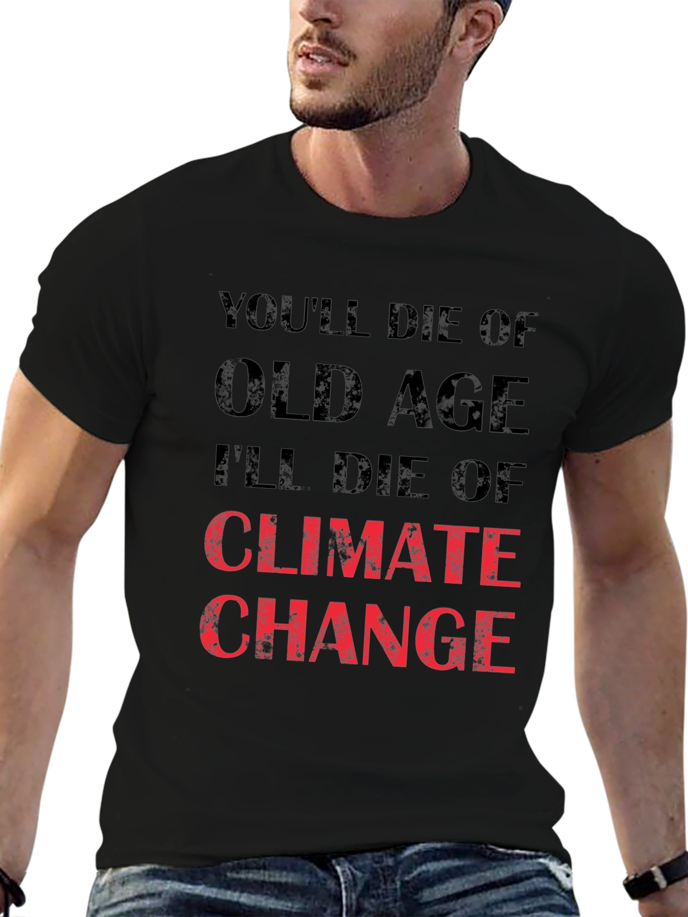 Climate Change T-Shirt - Youll Die of Old Age