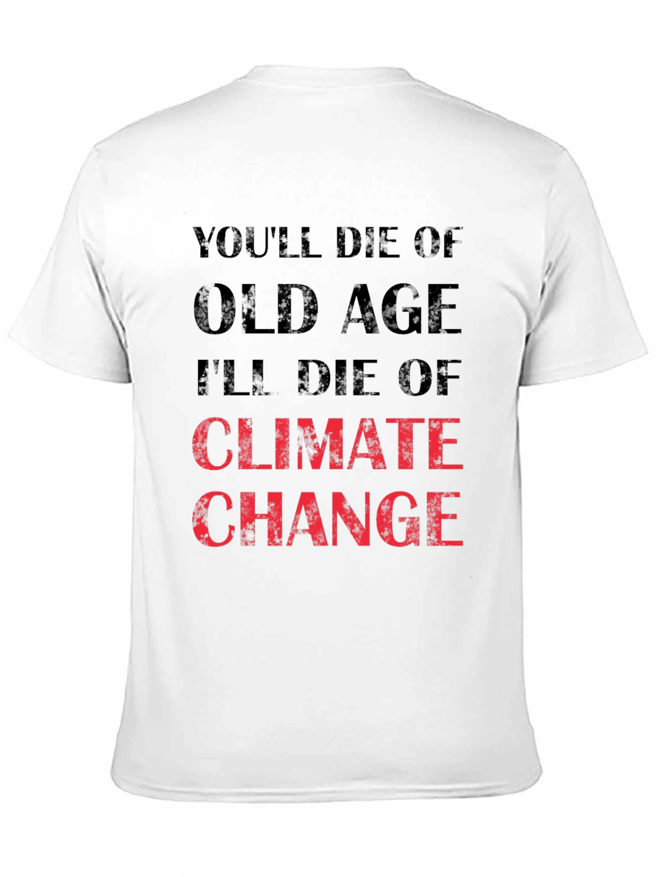 Climate Change T-Shirt - Youll Die of Old Age