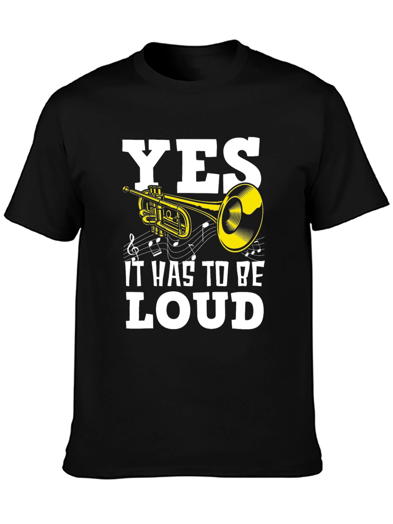 Yes It Has To Be Loud T-Shirt