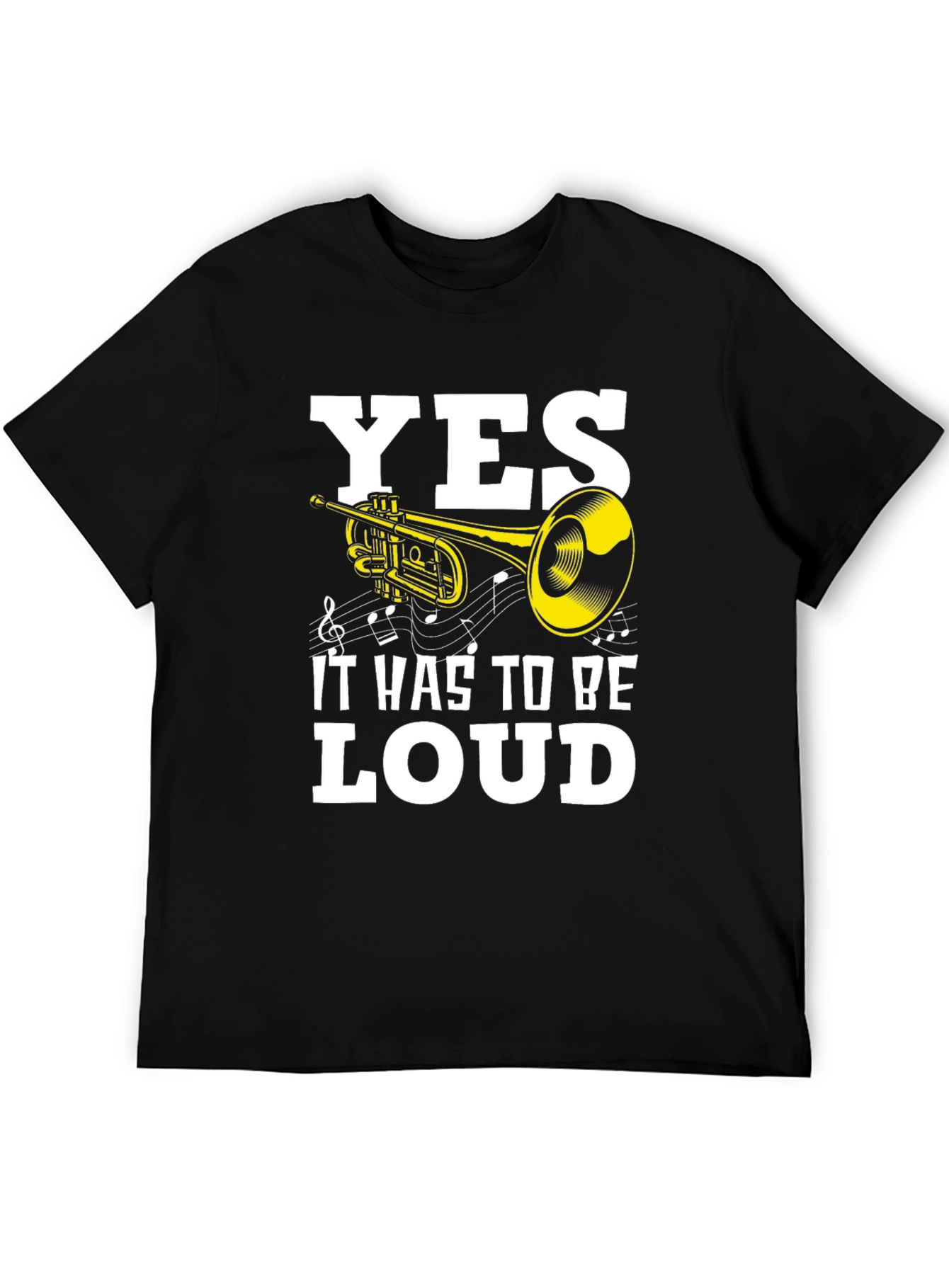 Yes It Has To Be Loud T-Shirt