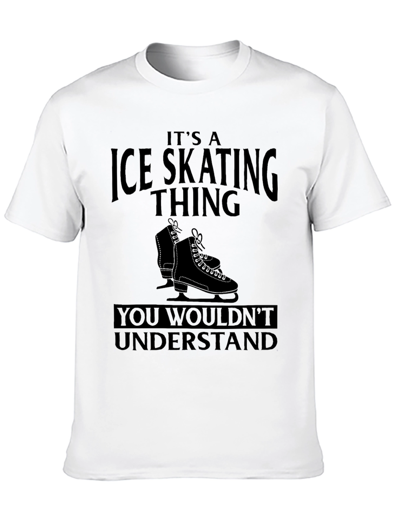 Ice Skating Thing T-Shirt - You Wouldnt Understand Tee
