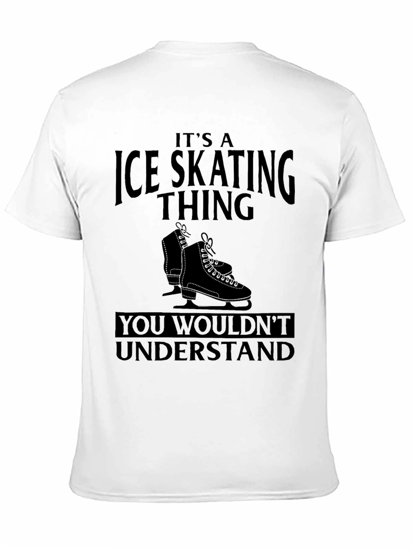 Ice Skating Thing T-Shirt - You Wouldnt Understand Tee