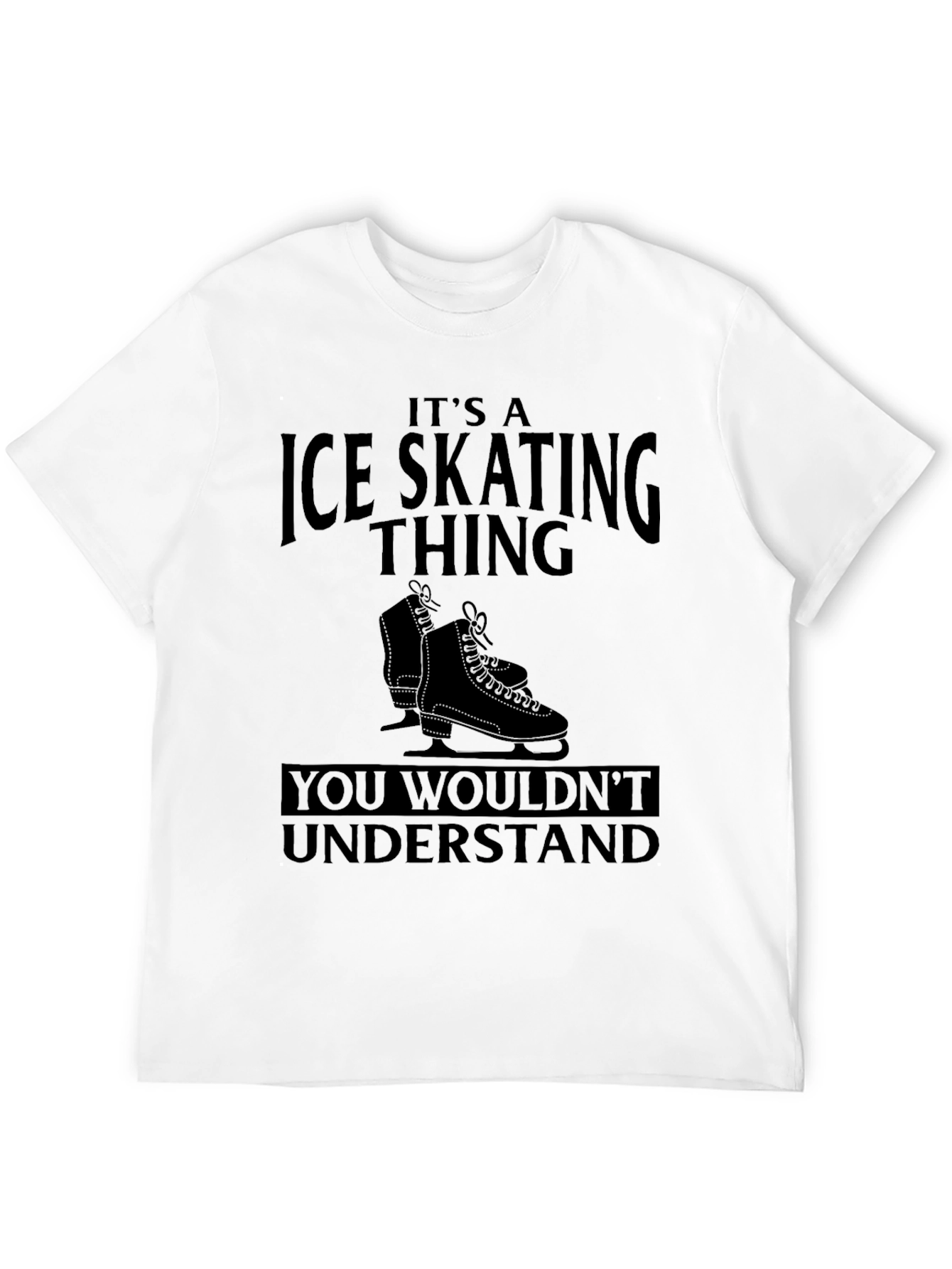 Ice Skating Thing T-Shirt - You Wouldnt Understand Tee