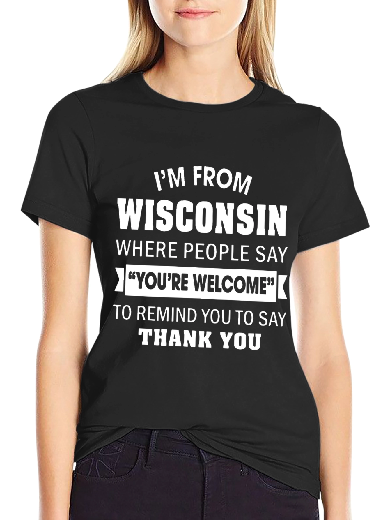 Wisconsin Humor T-Shirt: Youre Welcome Reminder
