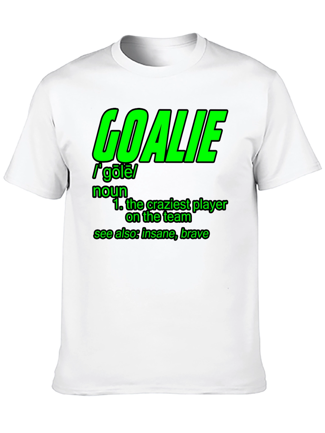 Goalie Definition T-Shirt - Craziest Player On The Team!