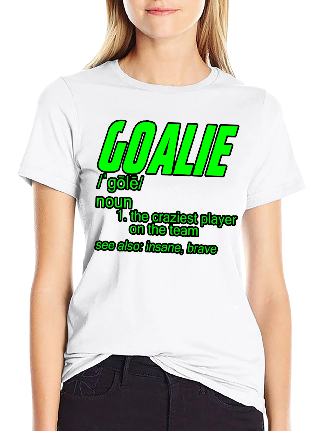 Goalie Definition T-Shirt - Craziest Player On The Team!