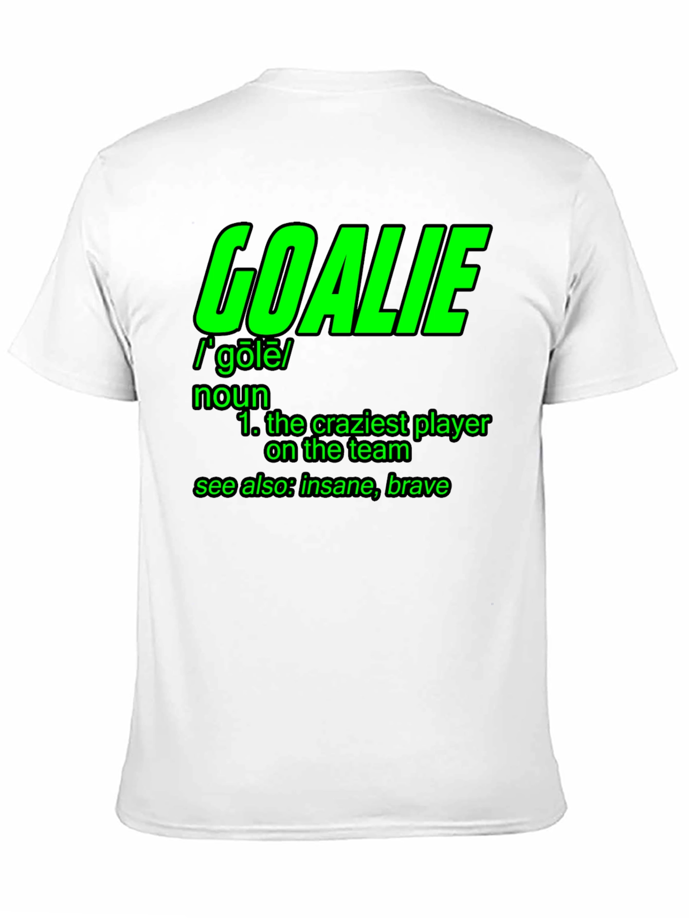 Goalie Definition T-Shirt - Craziest Player On The Team!