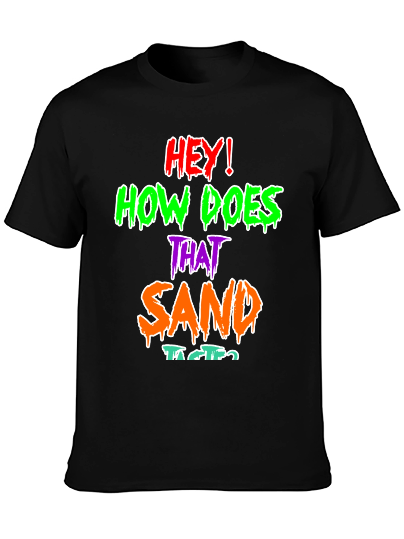 Funny Graphic T-Shirt - How Does That Sand Taste?