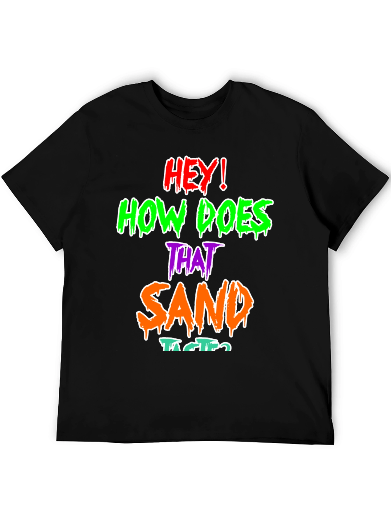 Funny Graphic T-Shirt - How Does That Sand Taste?
