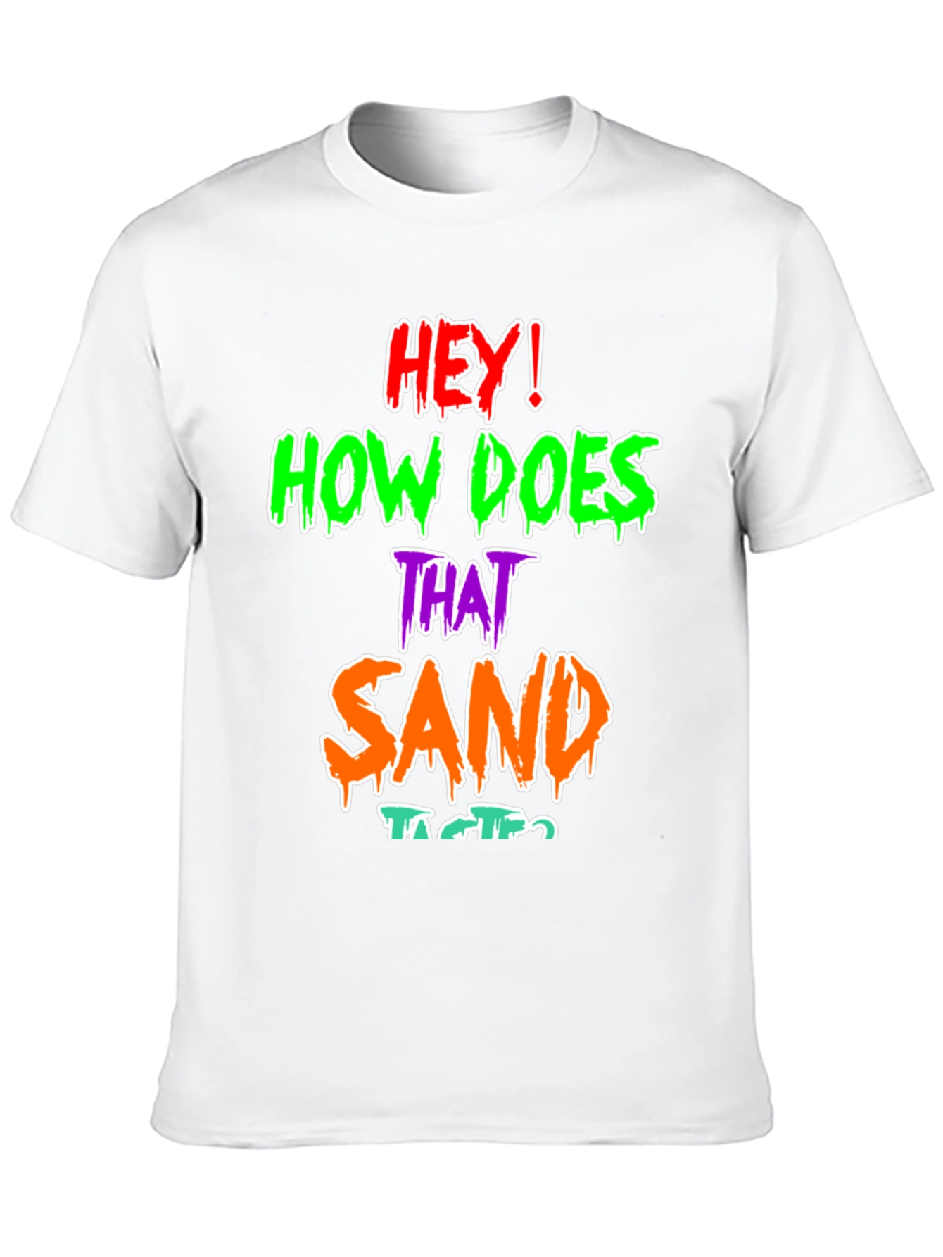 Funny Graphic T-Shirt - How Does That Sand Taste?