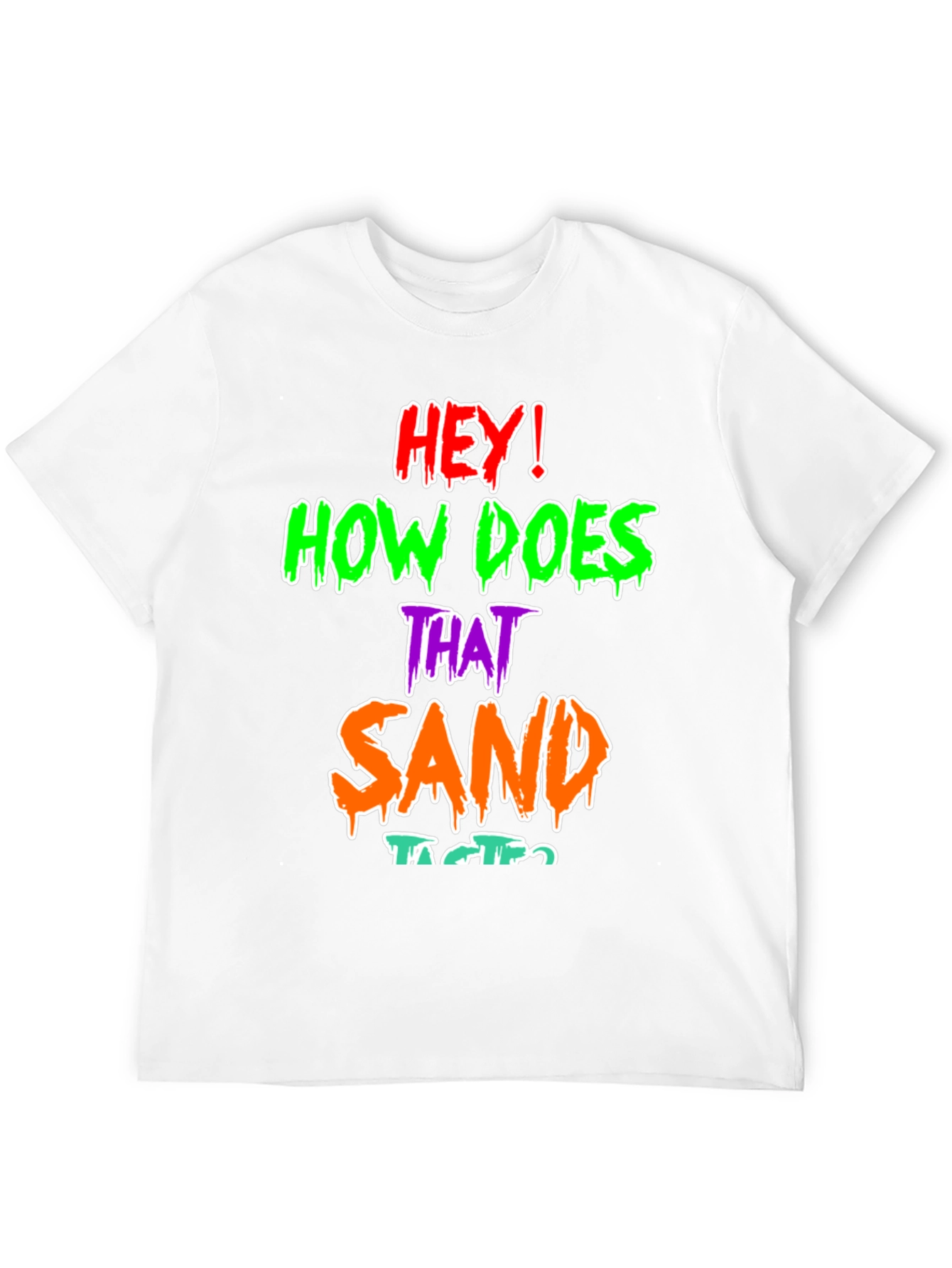 Funny Graphic T-Shirt - How Does That Sand Taste?