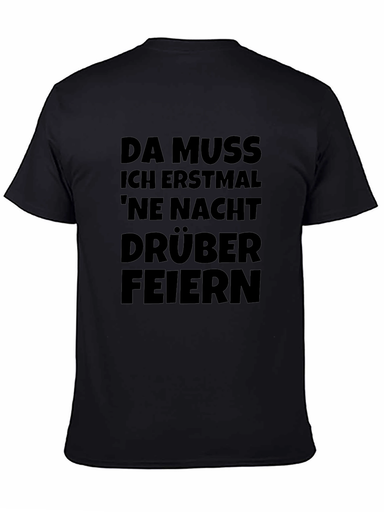 Da Muss Ich Erstmal Feiern Black T-Shirt
