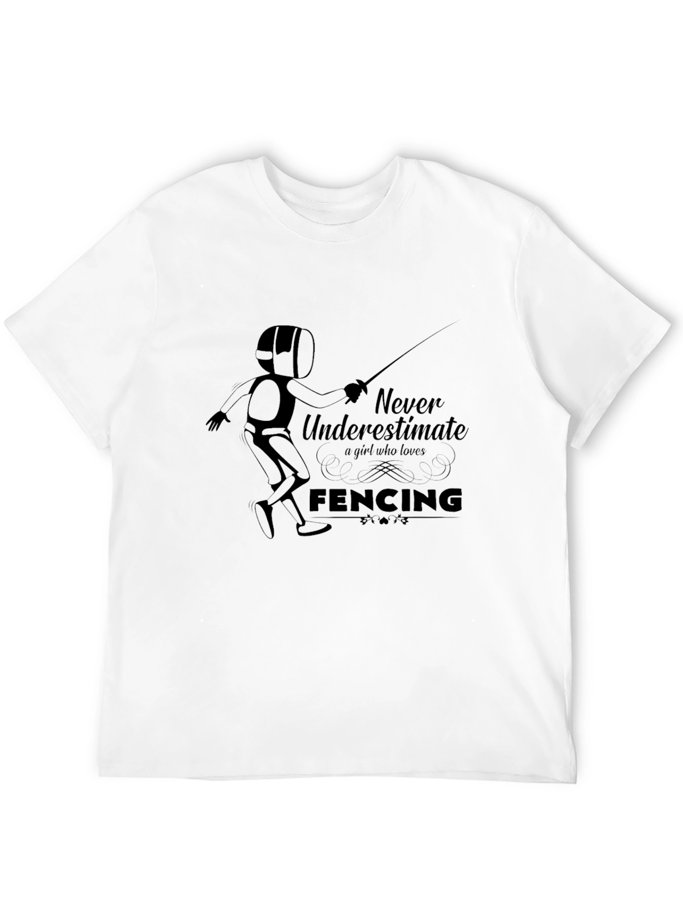 Fencing Girl T-Shirt - Never Underestimate Fencing