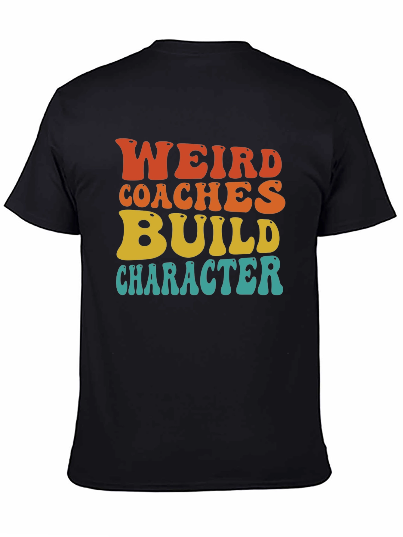 Weird Coaches Build Character T-Shirt