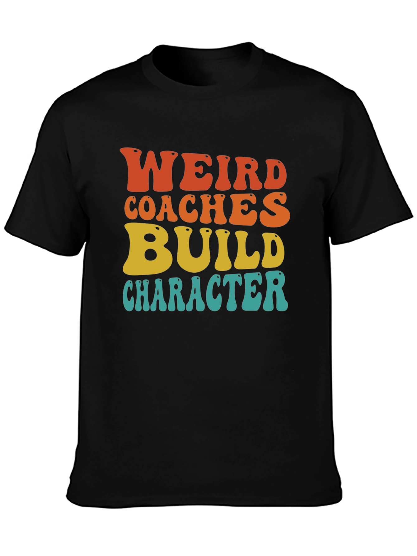Weird Coaches Build Character T-Shirt