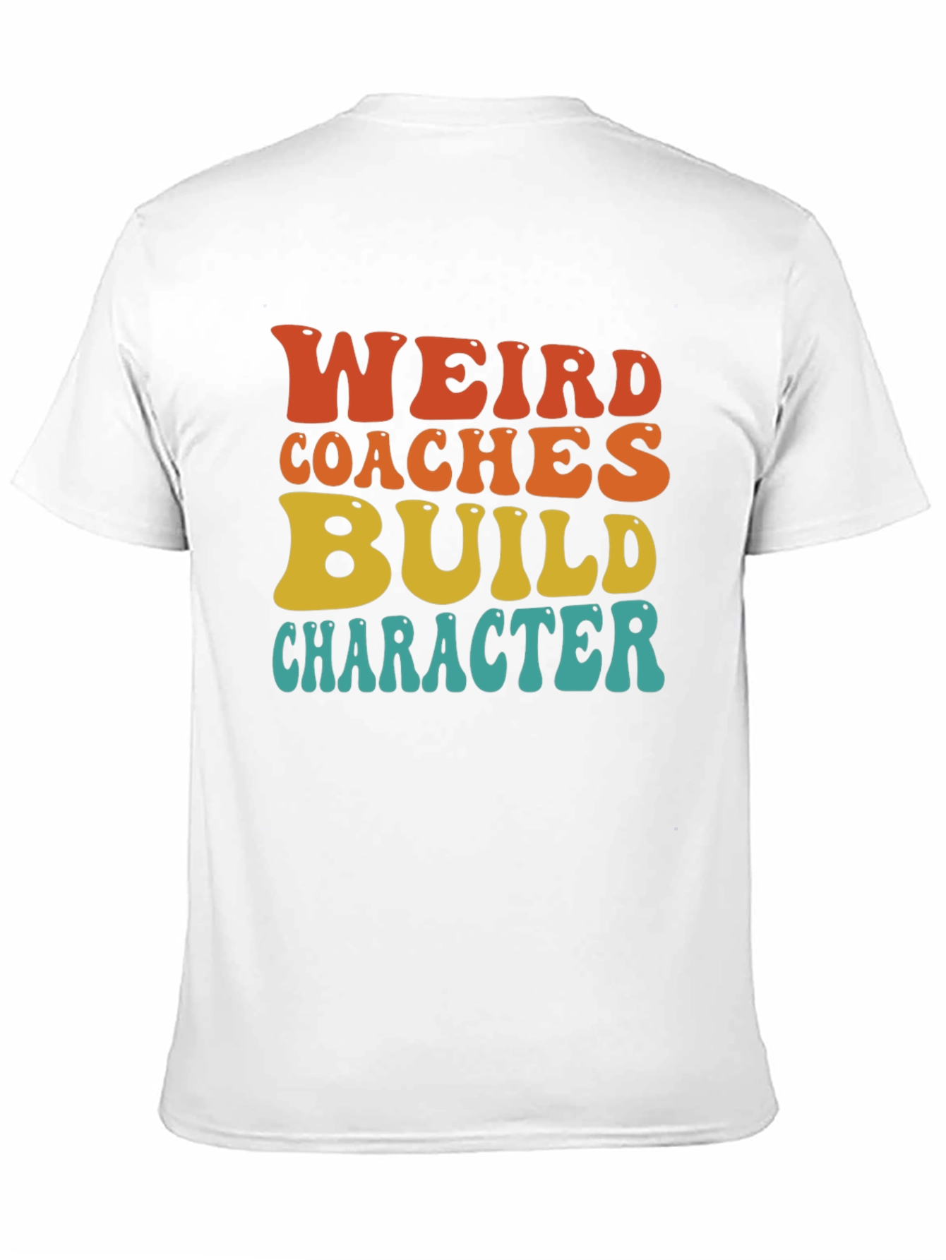 Weird Coaches Build Character T-Shirt