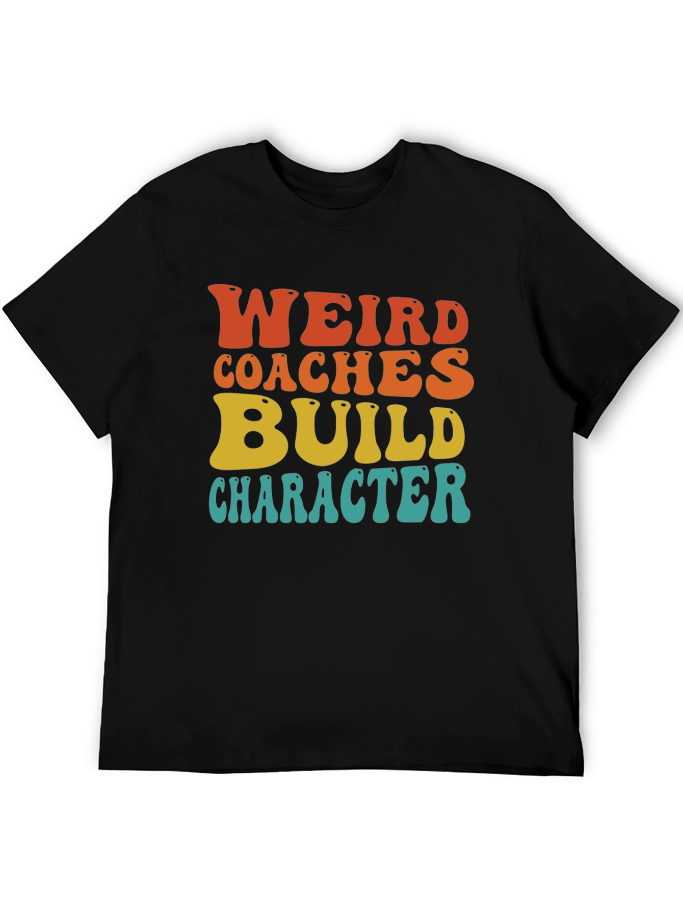 Weird Coaches Build Character T-Shirt