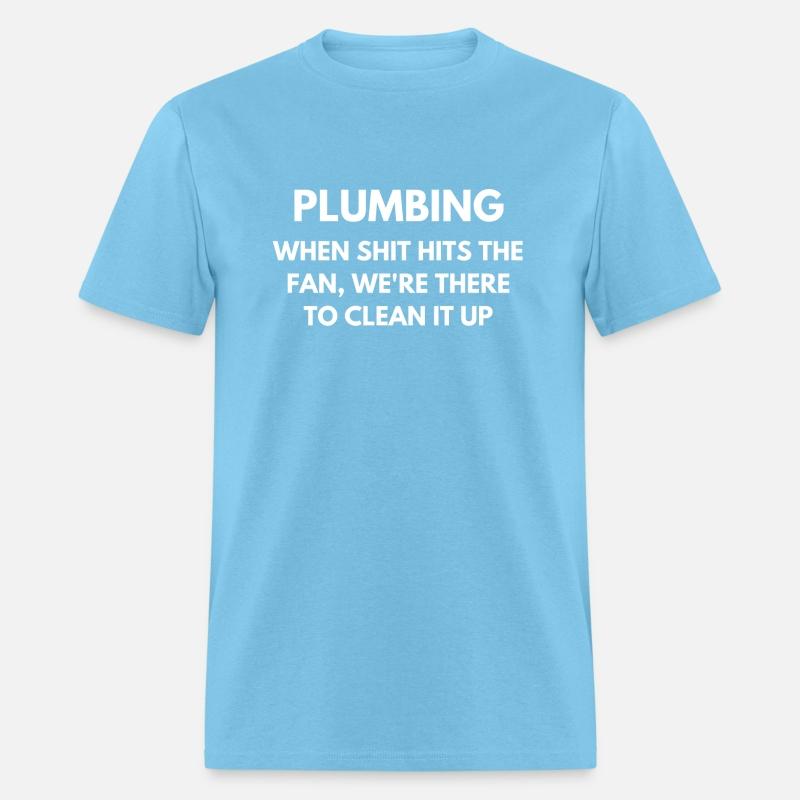 Plumbing When shit hits the fan, we're there to...