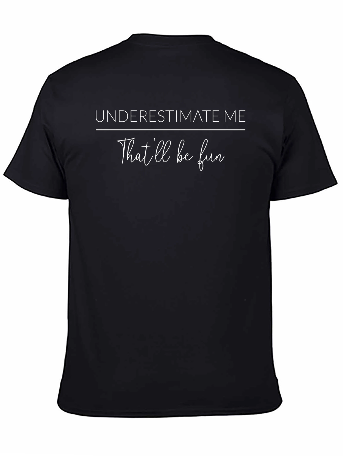 Underestimate Me T-Shirt - Funny Sarcastic Graphic Tee