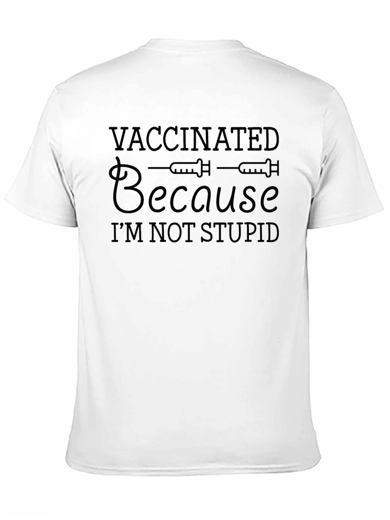 Vaccinated Because Im Not Stupid T-Shirt