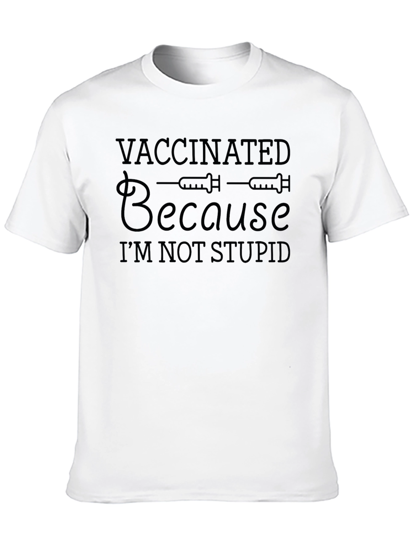 Vaccinated Because Im Not Stupid T-Shirt