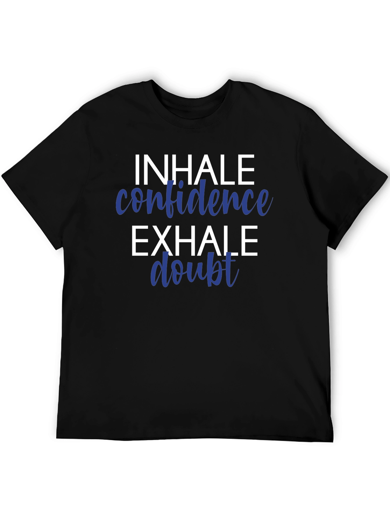 Inhale Confidence Exhale Doubt T-Shirt